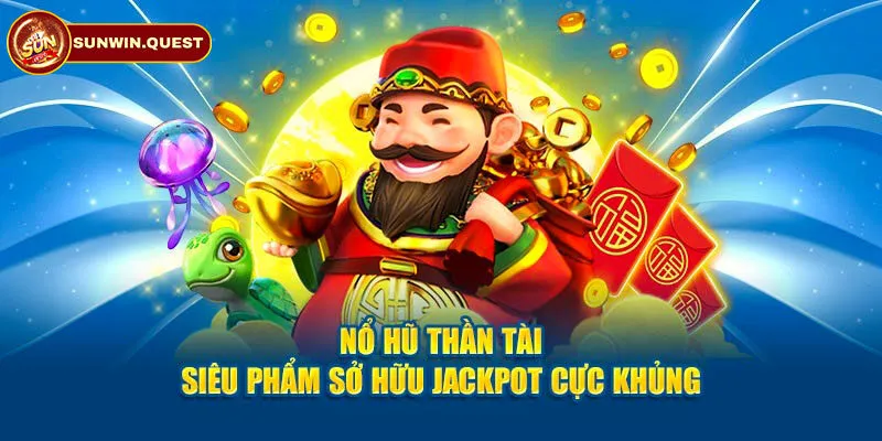 Khám phá các tính năng thú vị trong game nổ hũ thần tài