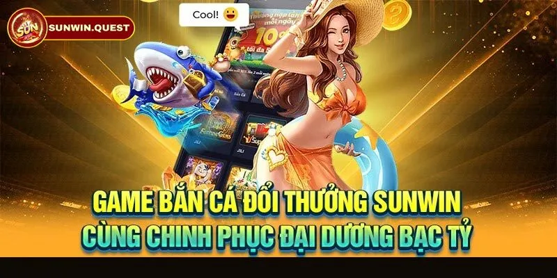 Đánh giá điểm nổi bật của bắn cá Sunwin