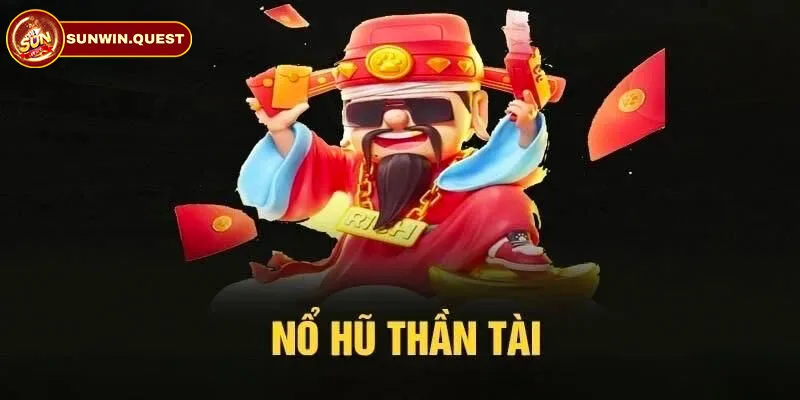 Nổ hũ thần tài là gì?