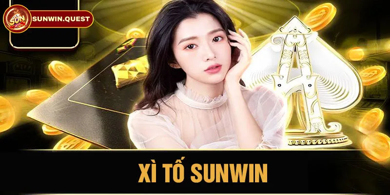 Xì Tố Sunwin là gì?